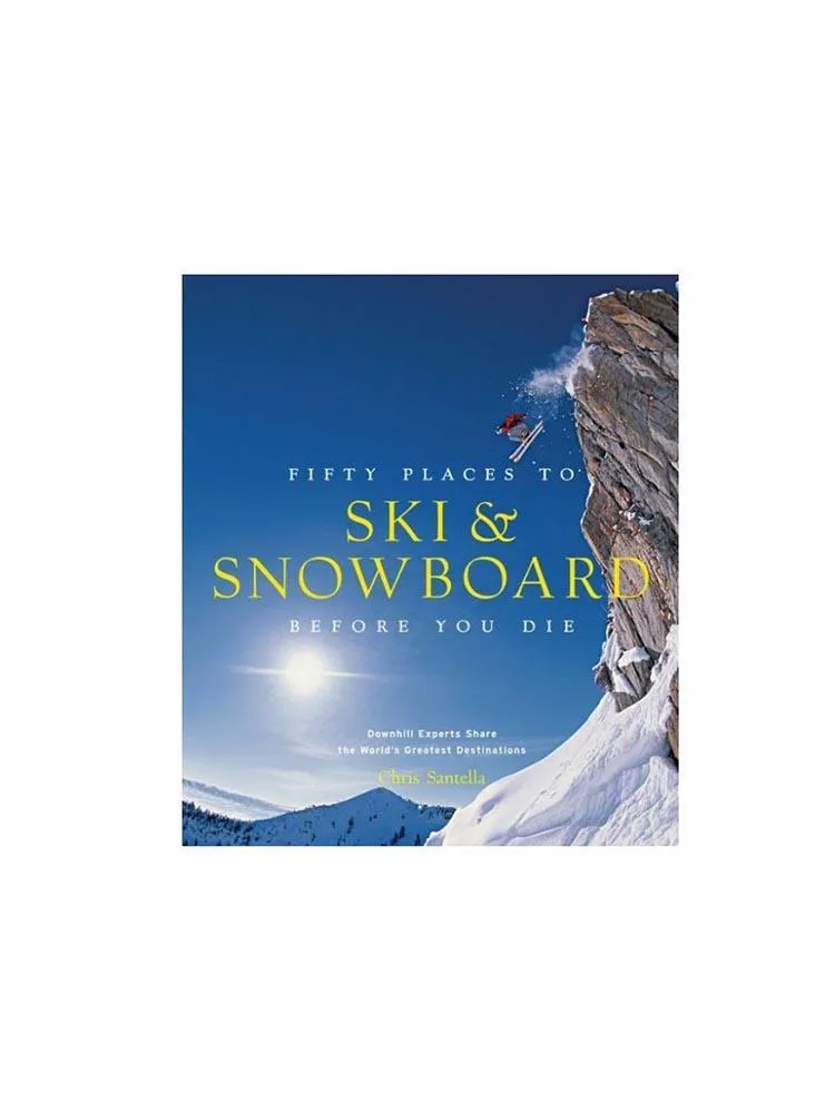     HACHETTE BOOK GROUP  Fifty Places To Ski and Snowboard Before You Die    